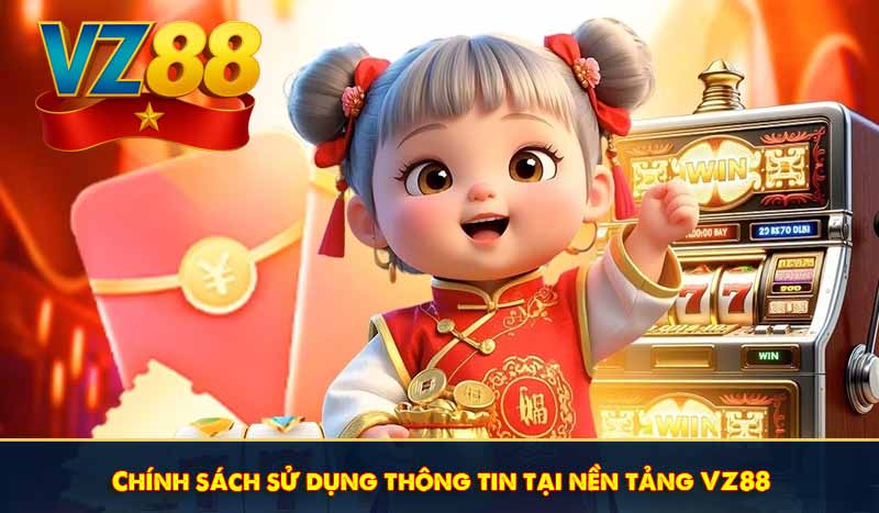Chính sách sử dụng thông tin tại nền tảng VZ88
