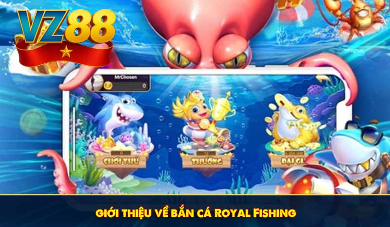 Giới thiệu về Royal Fishing