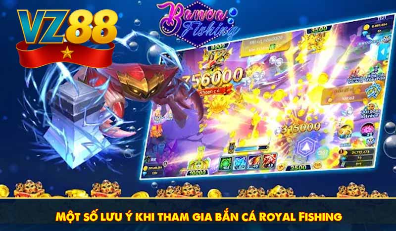 Một số lưu ý khi tham gia bắn cá Royal Fishing