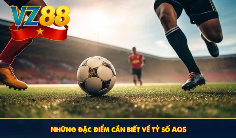 Những đặc điểm cần biết về tỷ số AOS