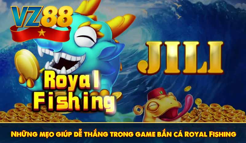 Những mẹo giúp dễ thắng trong game bắn cá Royal Fishing