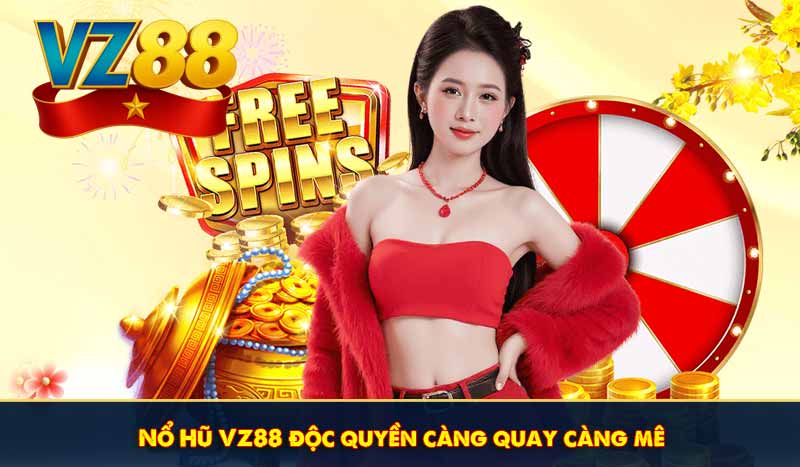 Nổ Hũ VZ88 độc quyền càng quay càng mê