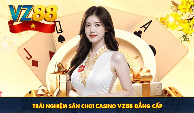 trải nghiệm sân chơi casino vz88 đẳng cấp