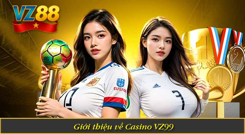 Giới thiệu về Casino VZ99